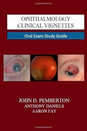 Ophthalmology Clinical Vignettes: Oral Exam Study Guide by John D. Pemberton, Anthony Daniels, Aaron Fay (January 1, 2012) Paperback 1st