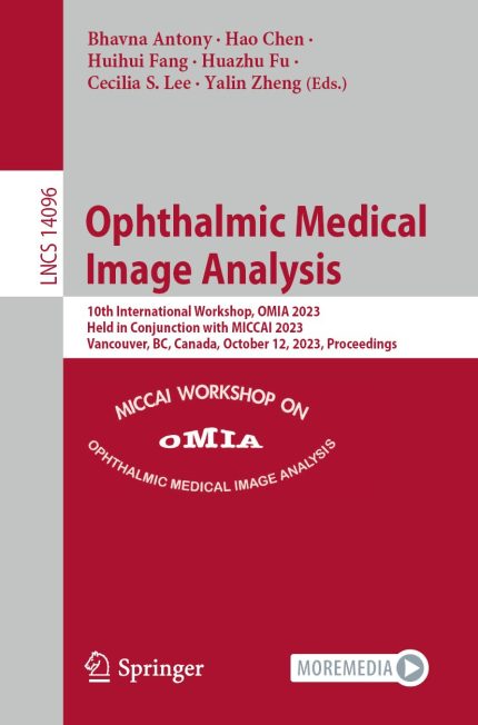 Ophthalmic Medical Image Analysis: 10th International Workshop, OMIA 2023, Held in Conjunction with MICCAI 2023, Vancouver, BC, Canada, October 12, ... (Lecture Notes in Computer Science)